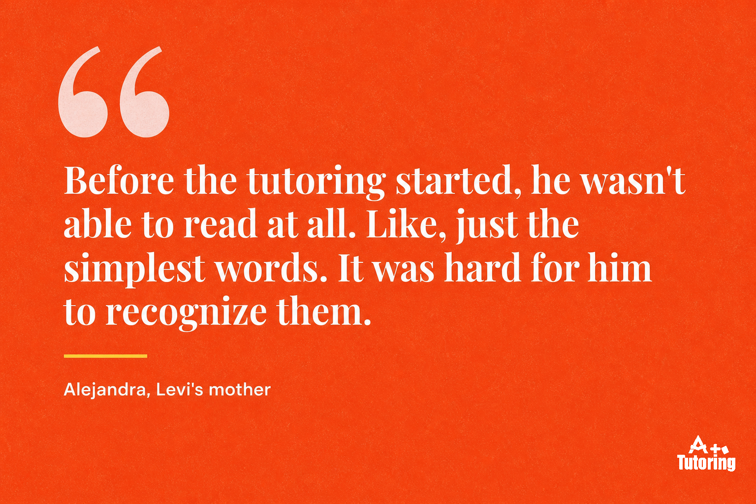 Pull quote: Before the tutoring started, he wasn't able to read at all. Like, just the simplest words. It was hard for him to recognize them.