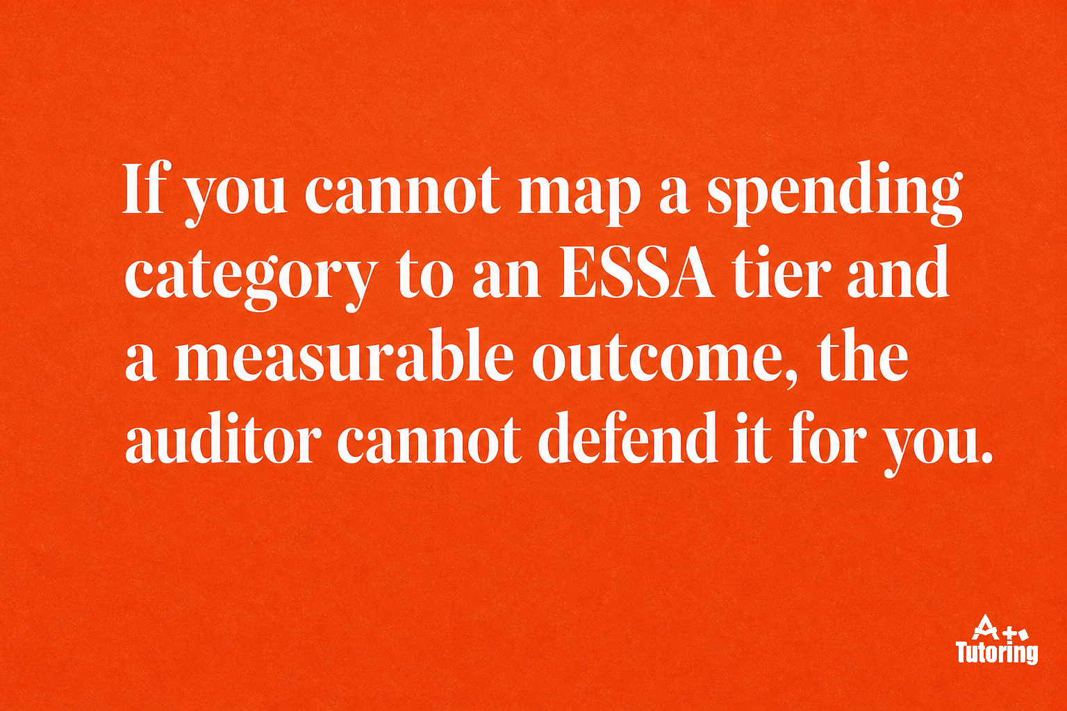 Pull quote: If you cannot map a spending category to an ESSA tier and a measurable outcome, the auditor cannot defend it for you.
