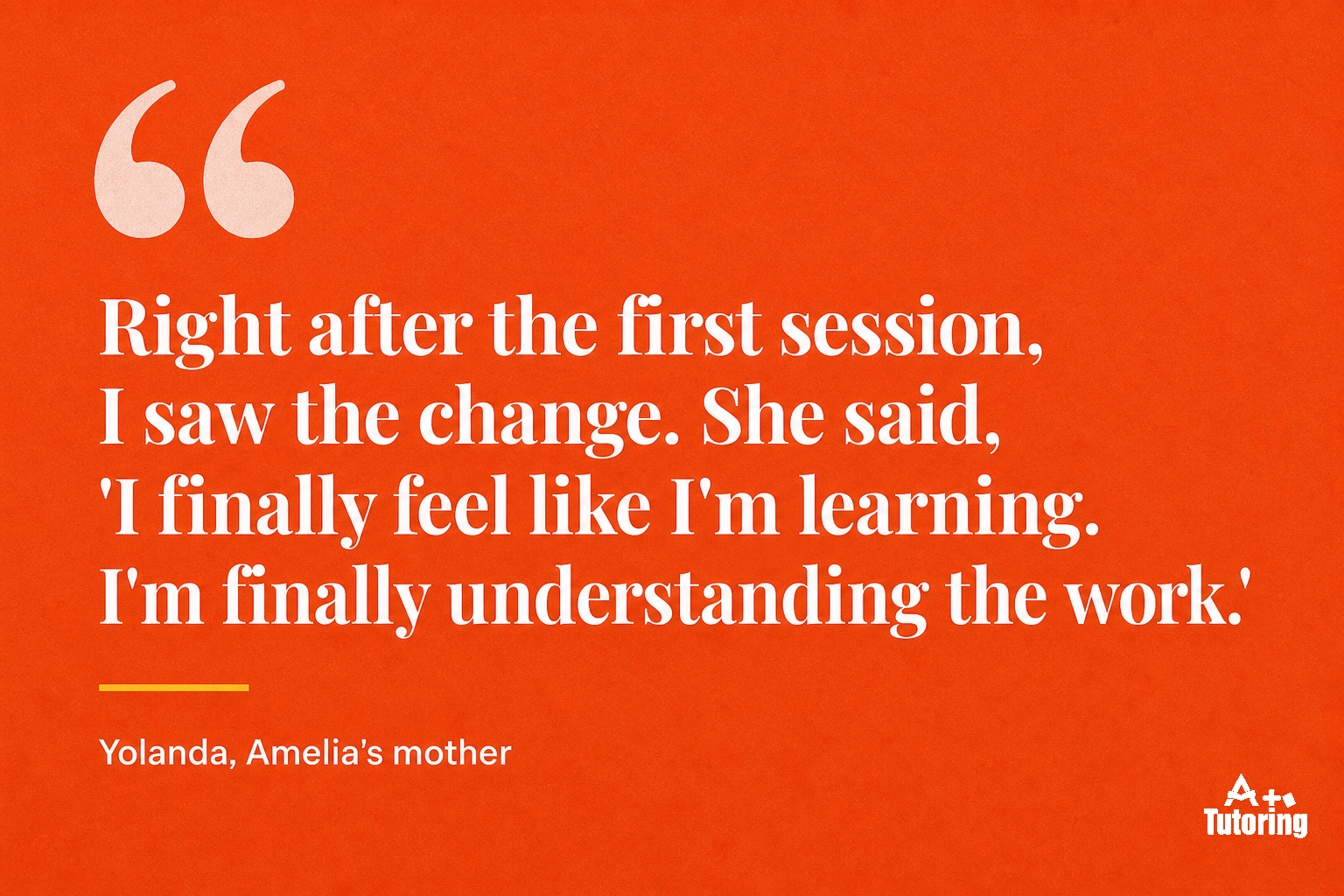Pull quote: "Right after the first session, I saw the change. She said, 'I finally feel like I'm learning. I'm finally understanding the work.'"