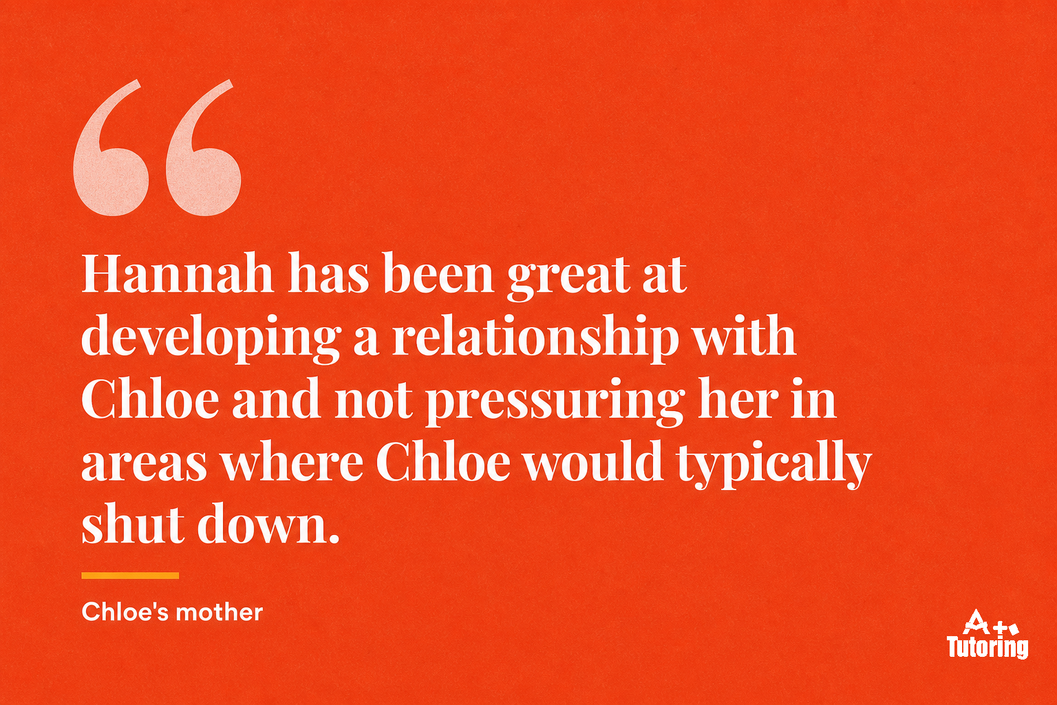 Pull quote: Hannah has been great at developing a relationship with Chloe and not pressuring her in areas where Chloe would typically shut down.