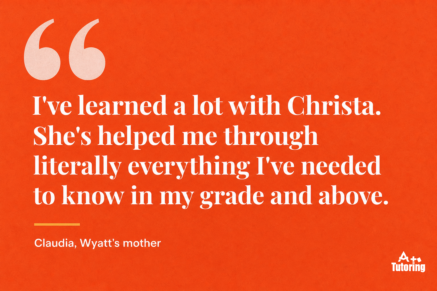 Pull quote: I've learned a lot with Christa. She's helped me through literally everything I've needed to know in my grade and above.