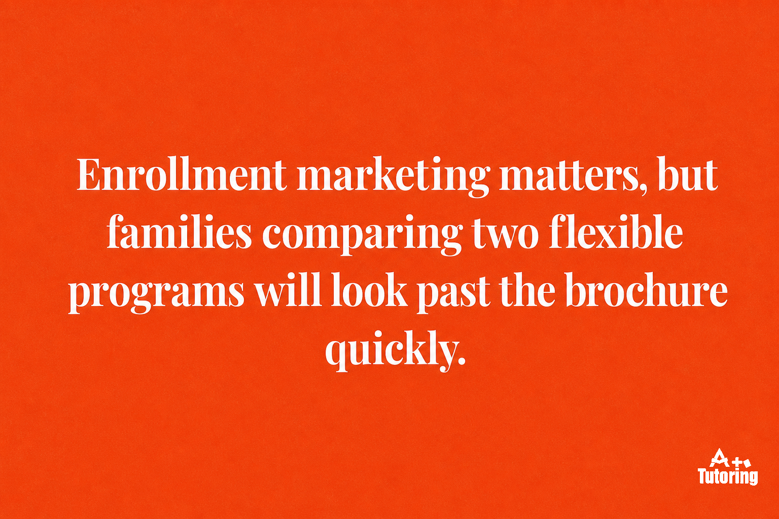 Pull quote: Enrollment marketing matters, but families comparing two flexible programs will look past the brochure quickly.