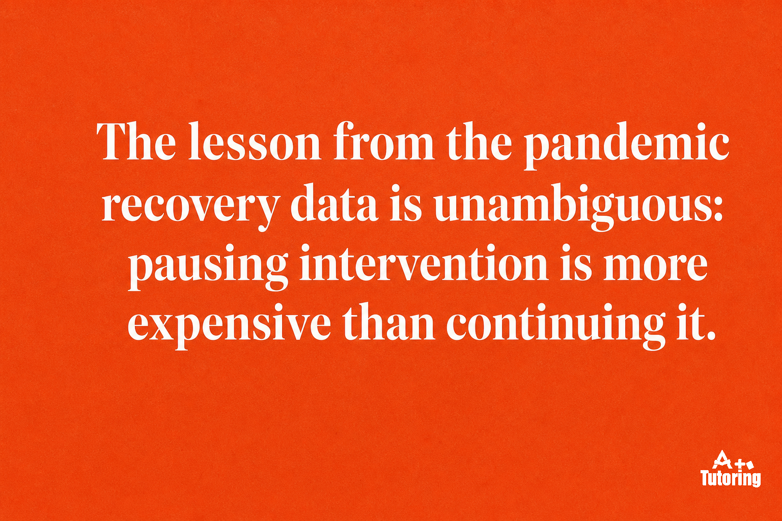 Pull quote: The lesson from the pandemic recovery data is unambiguous: pausing intervention is more expensive than continuing it.