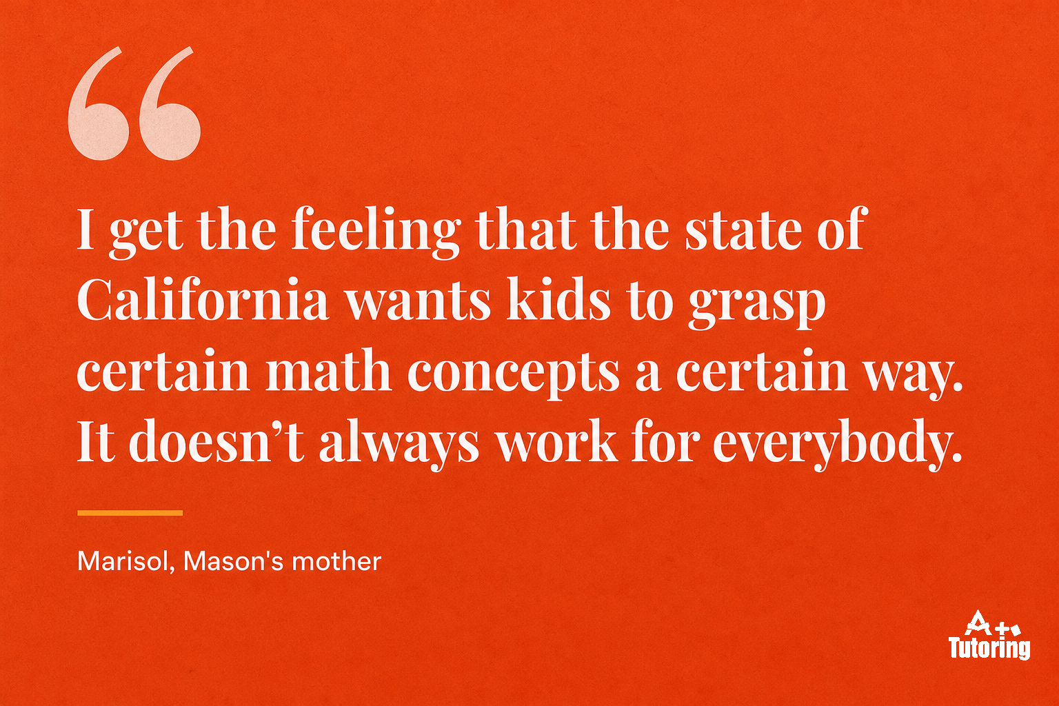 Pull quote: I get the feeling that the state of California wants kids to grasp certain math concepts a certain way. It doesn't always work for everybody.