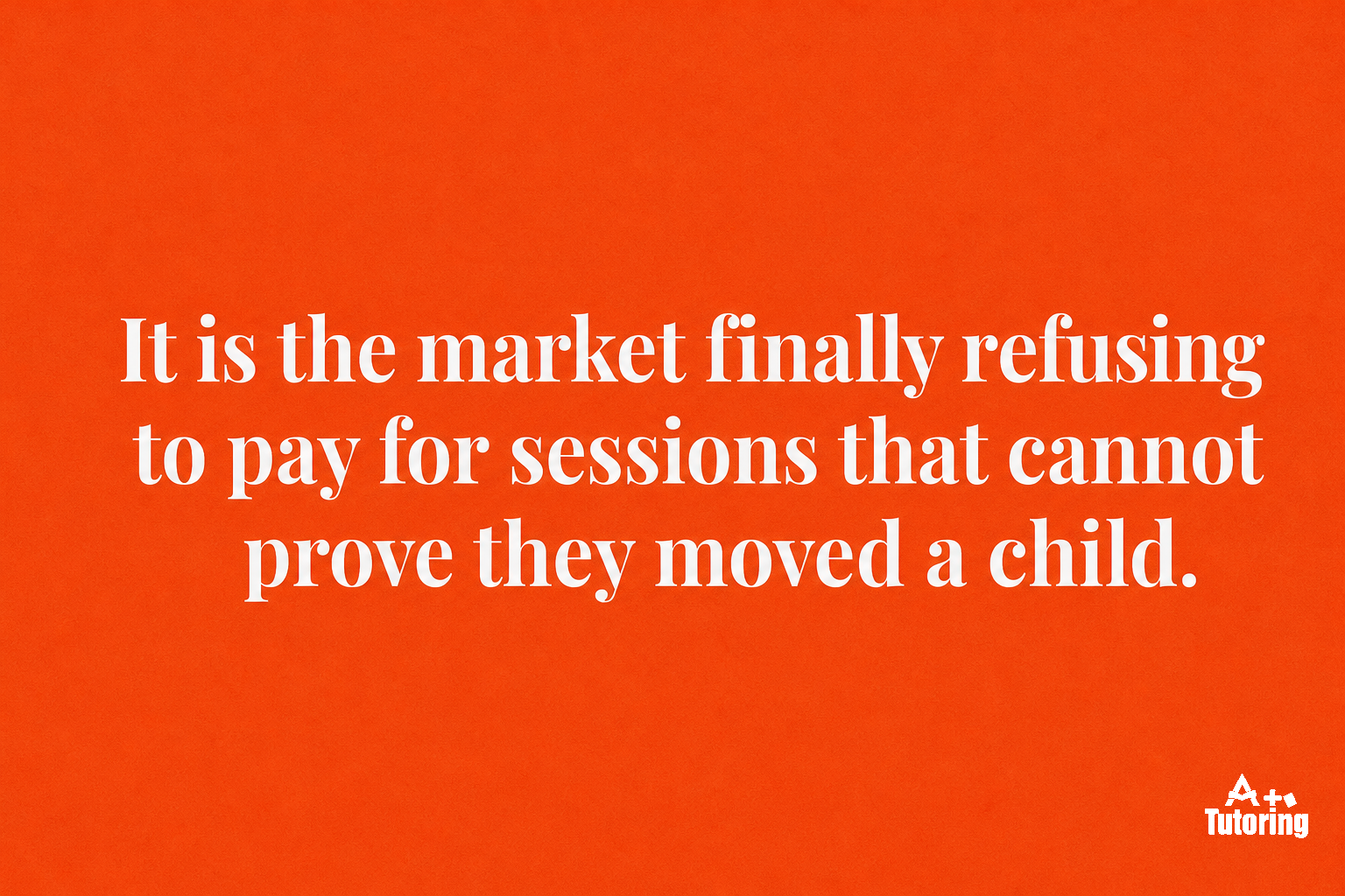 Pull quote: It is the market finally refusing to pay for sessions that cannot prove they moved a child.