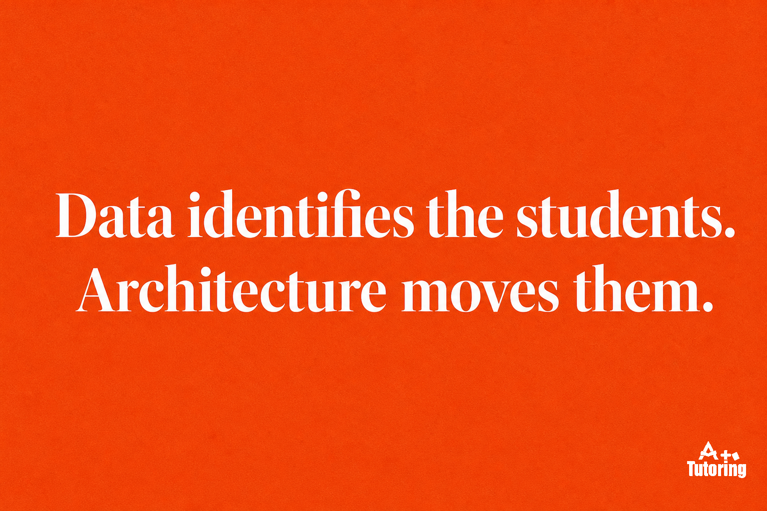 Pull quote: Data identifies the students. Architecture moves them.