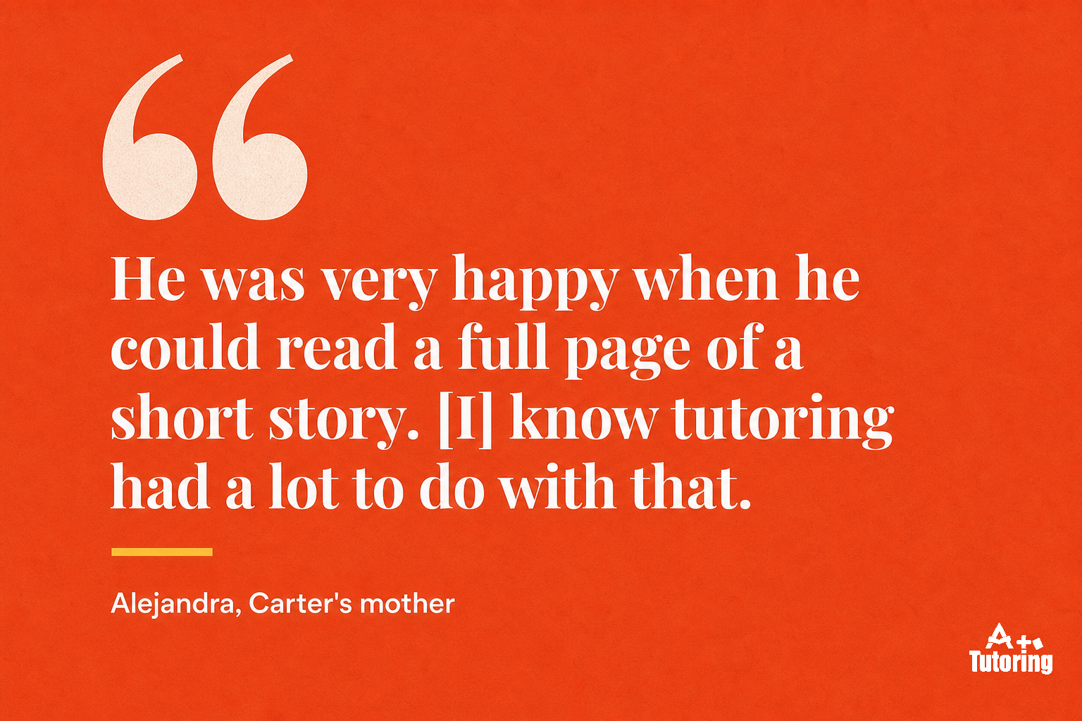 Pull quote: He was very happy when he could read a full page of a short story. [I] know tutoring had a lot to do with that.