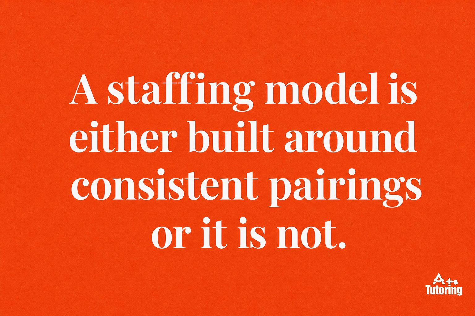 Pull quote: A staffing model is either built around consistent pairings or it is not. Webinar language does not change the underlying architecture.