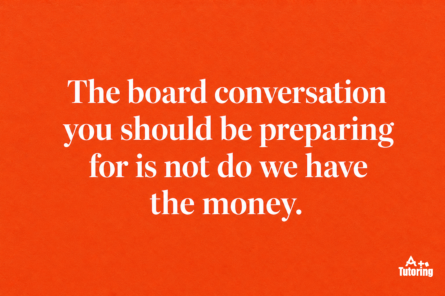Pull quote: The board conversation you should be preparing for is not do we have the money. It is what does our intervention plan actually produce.