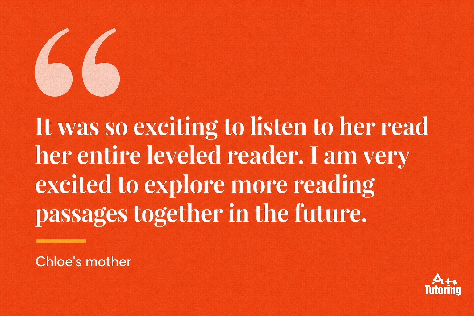 Pull quote: It was so exciting to listen to her read her entire leveled reader. I am very excited to explore more reading passages together in the future.