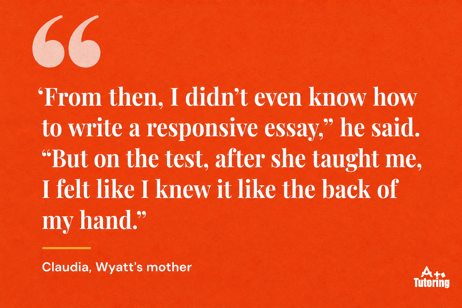 Pull quote: "From then, I didn't even know how to write a responsive essay," he said. "But on the test, after she taught me, I felt like I knew it like the back of my hand."