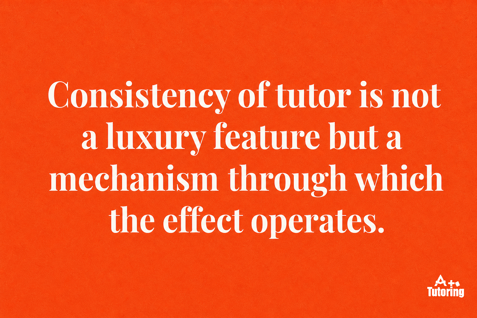 Pull quote: Consistency of tutor is not a luxury feature but a mechanism through which the effect operates.