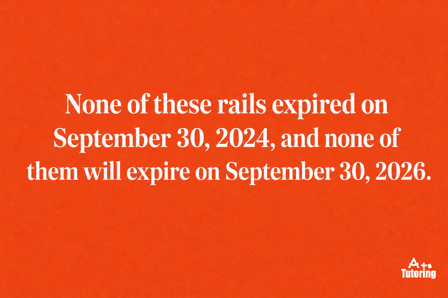 Pull quote: None of these rails expired on September 30, 2024, and none of them will expire on September 30, 2026.