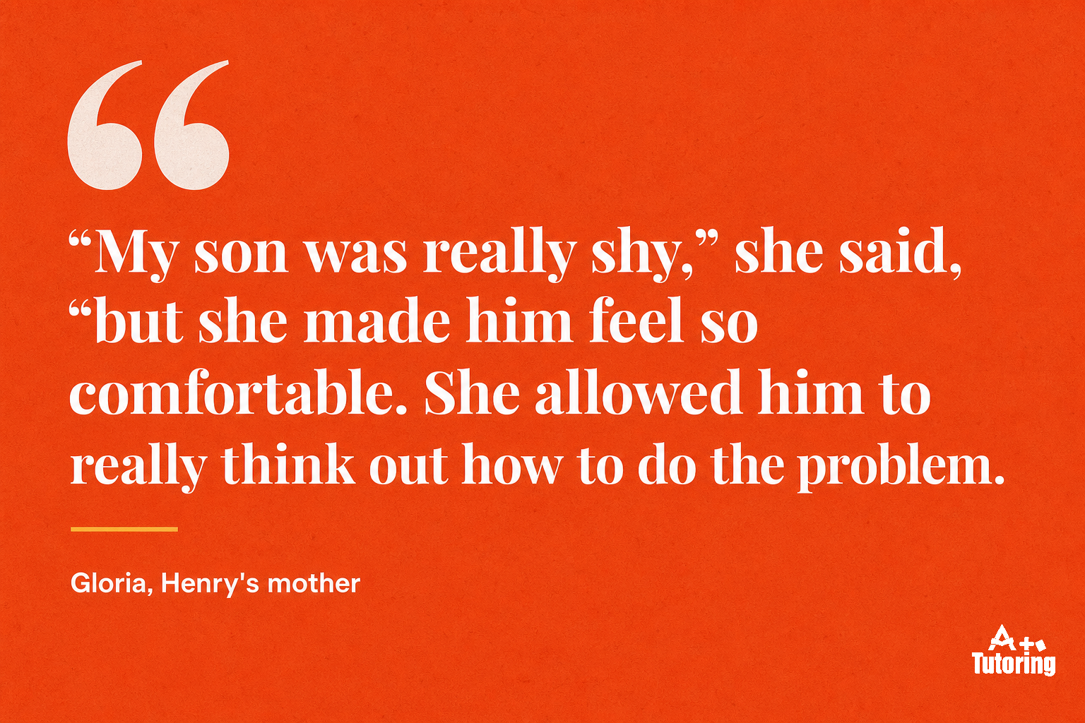 Pull quote: "My son was really shy," she said, "but she made him feel so comfortable. She allowed him to really think out how to do the problem."