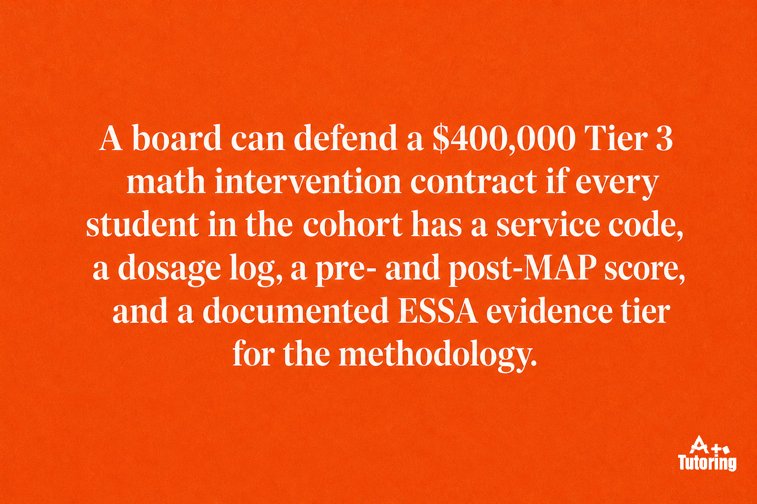 Pull quote: A board can defend a $400,000 Tier 3 math intervention contract if every student in the cohort has a service code, a dosage log, a pre- and post-MAP score, and a documented ESSA evidence tier for the methodology.