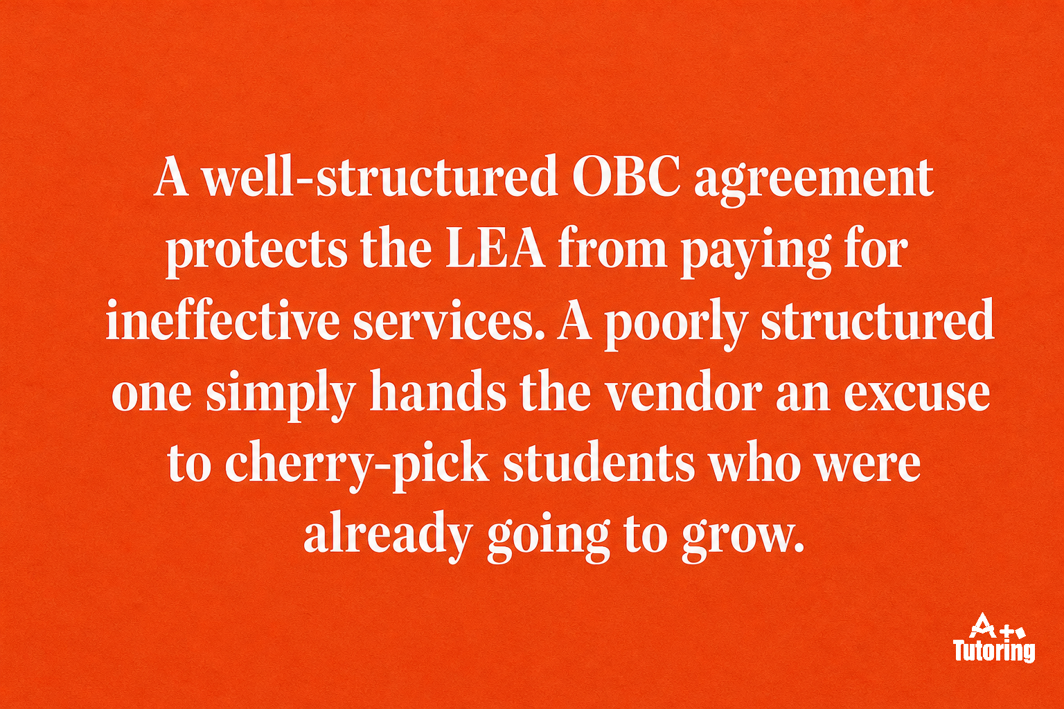 Pull quote: A well-structured OBC agreement protects the LEA from paying for ineffective services. A poorly structured one simply hands the vendor an excuse to cherry-pick students who were already going to grow.